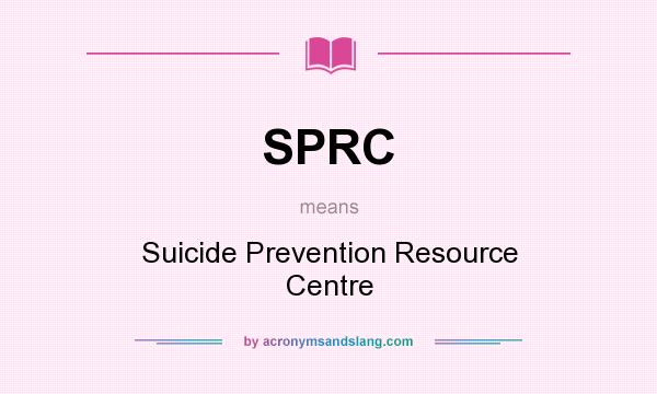 What does SPRC mean? It stands for Suicide Prevention Resource Centre