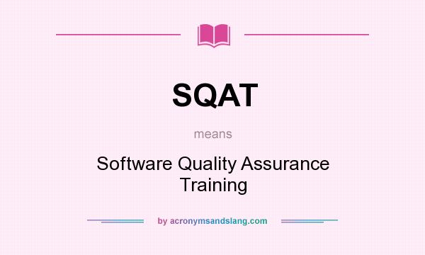 What does SQAT mean? It stands for Software Quality Assurance Training