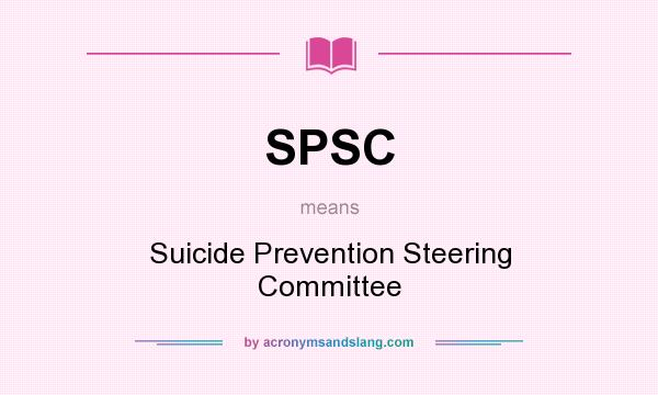 What does SPSC mean? It stands for Suicide Prevention Steering Committee