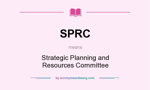 What does SPRC mean? It stands for Strategic Planning and Resources Committee