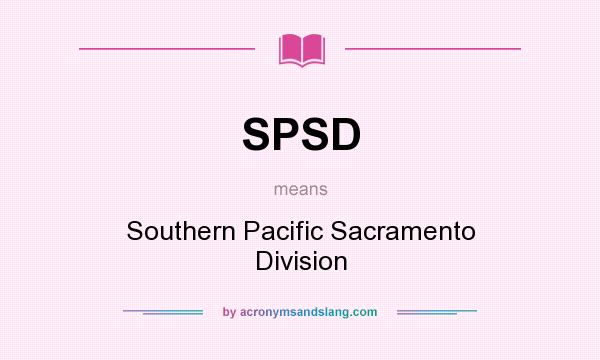 What does SPSD mean? It stands for Southern Pacific Sacramento Division