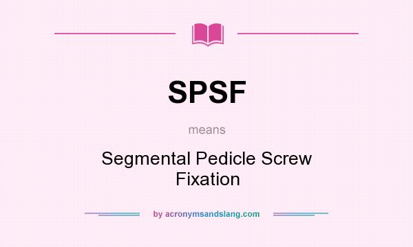 What does SPSF mean? It stands for Segmental Pedicle Screw Fixation