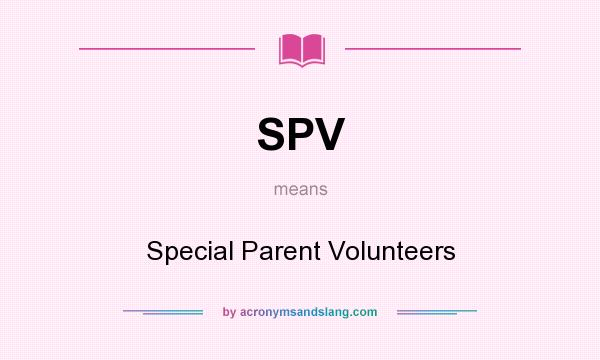What does SPV mean? It stands for Special Parent Volunteers
