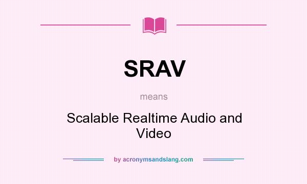 What does SRAV mean? It stands for Scalable Realtime Audio and Video
