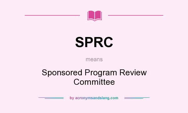 What does SPRC mean? It stands for Sponsored Program Review Committee