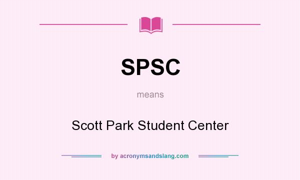 What does SPSC mean? It stands for Scott Park Student Center