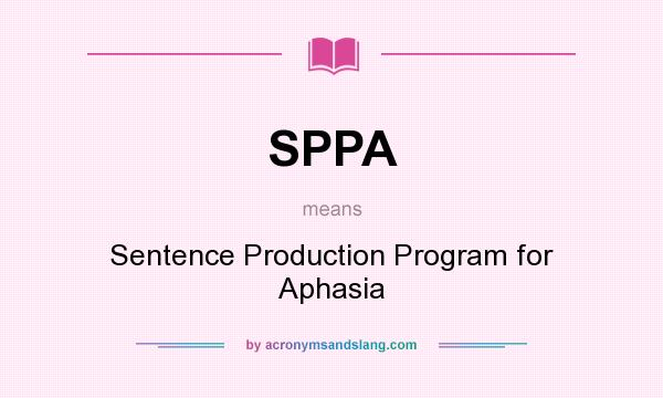 What does SPPA mean? It stands for Sentence Production Program for Aphasia