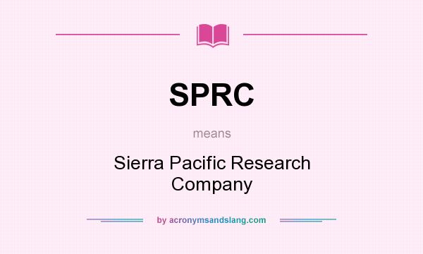 What does SPRC mean? It stands for Sierra Pacific Research Company