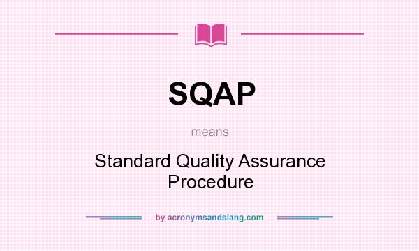 What does SQAP mean? It stands for Standard Quality Assurance Procedure