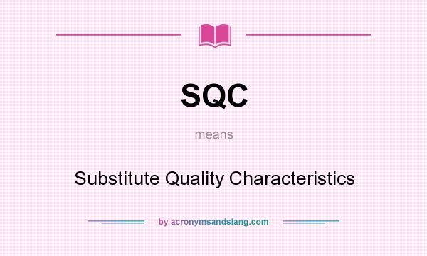 What does SQC mean? It stands for Substitute Quality Characteristics