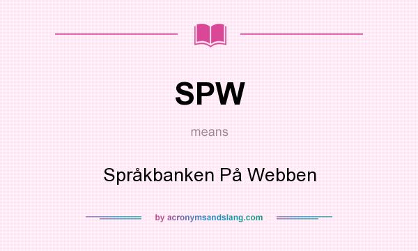 What does SPW mean? It stands for Språkbanken På Webben