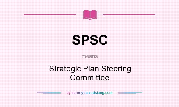 What does SPSC mean? It stands for Strategic Plan Steering Committee