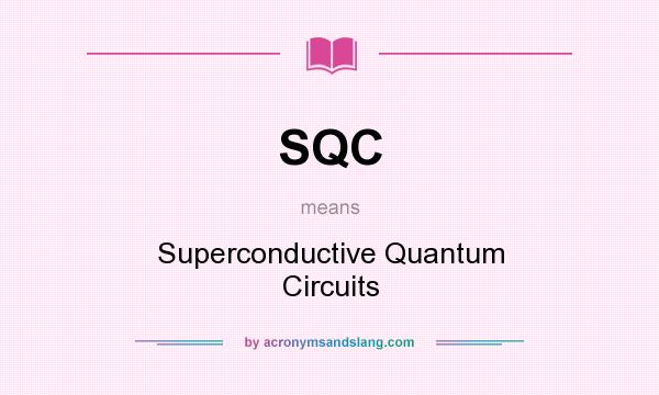 What does SQC mean? It stands for Superconductive Quantum Circuits