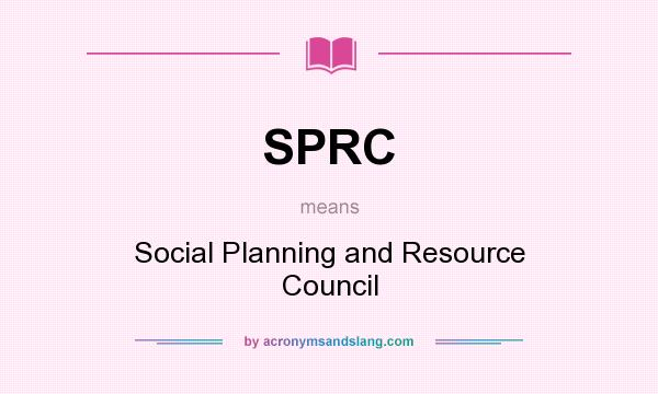 What does SPRC mean? It stands for Social Planning and Resource Council