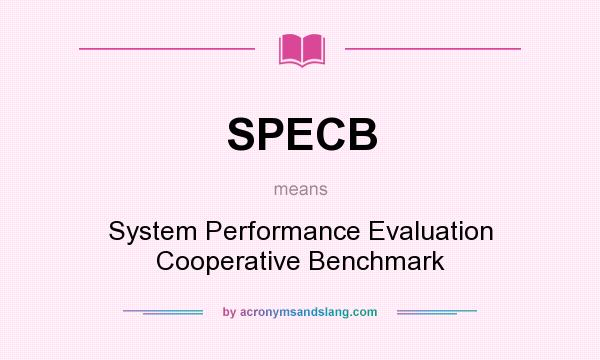 What does SPECB mean? It stands for System Performance Evaluation Cooperative Benchmark