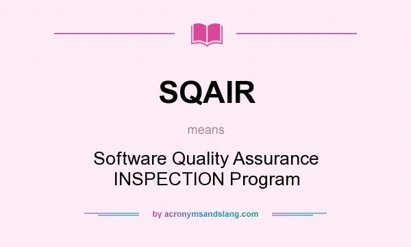 What does SQAIR mean? It stands for Software Quality Assurance INSPECTION Program