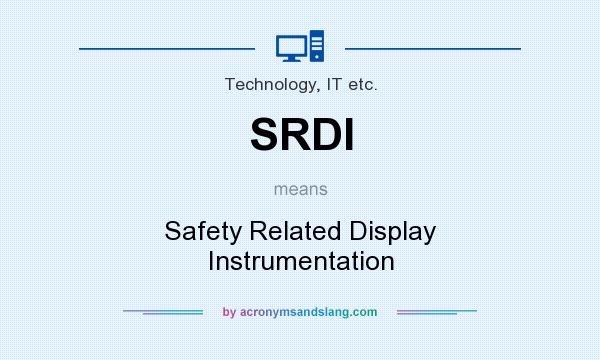 What does SRDI mean? It stands for Safety Related Display Instrumentation