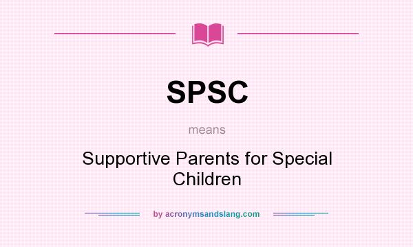 What does SPSC mean? It stands for Supportive Parents for Special Children