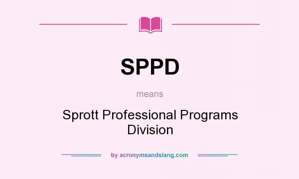 What does SPPD mean? It stands for Sprott Professional Programs Division
