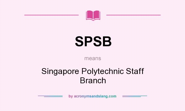 What does SPSB mean? It stands for Singapore Polytechnic Staff Branch