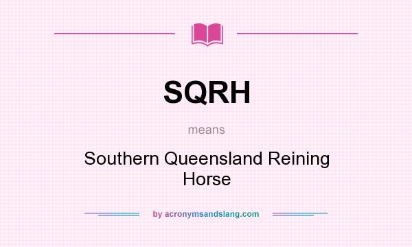 What does SQRH mean? It stands for Southern Queensland Reining Horse