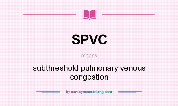What does SPVC mean? It stands for subthreshold pulmonary venous congestion