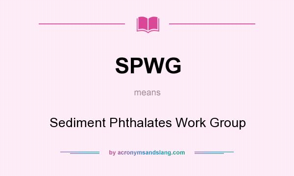 What does SPWG mean? It stands for Sediment Phthalates Work Group