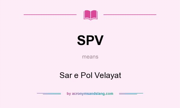 What does SPV mean? It stands for Sar e Pol Velayat