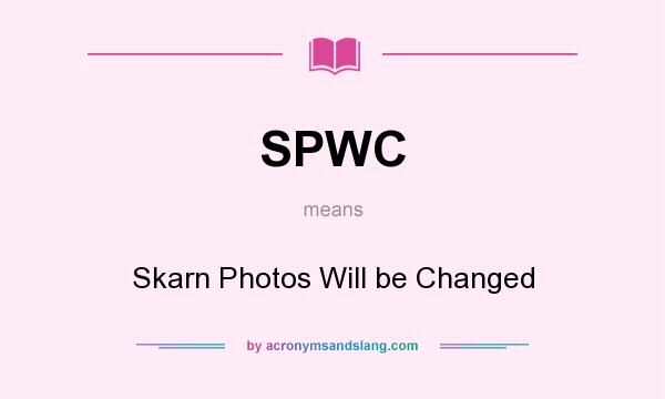 What does SPWC mean? It stands for Skarn Photos Will be Changed