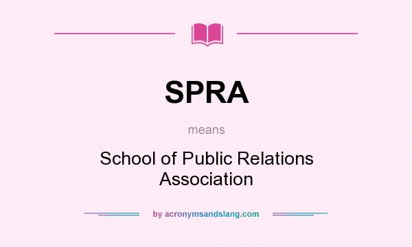 What does SPRA mean? It stands for School of Public Relations Association