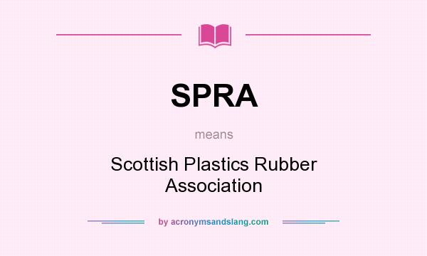 What does SPRA mean? It stands for Scottish Plastics Rubber Association