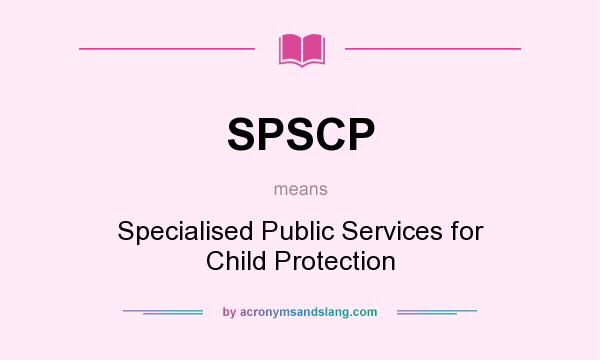 What does SPSCP mean? It stands for Specialised Public Services for Child Protection