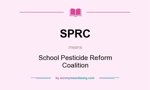 What does SPRC mean? It stands for School Pesticide Reform Coalition