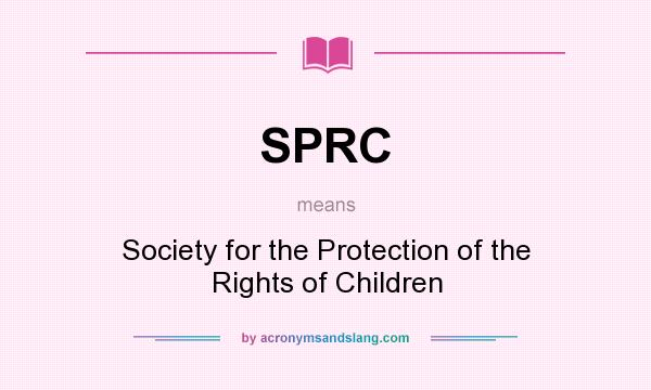 What does SPRC mean? It stands for Society for the Protection of the Rights of Children