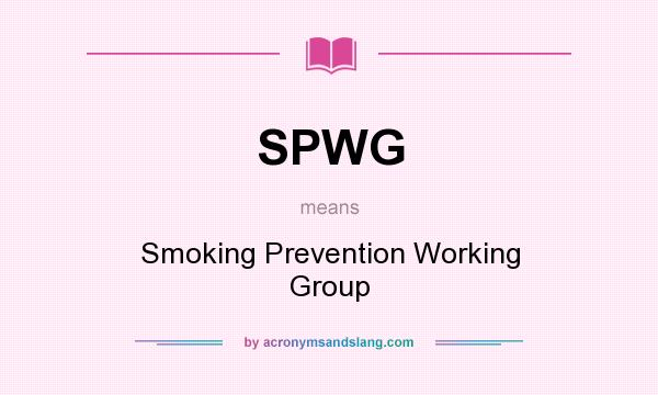 What does SPWG mean? It stands for Smoking Prevention Working Group