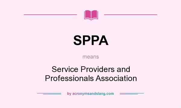 What does SPPA mean? It stands for Service Providers and Professionals Association