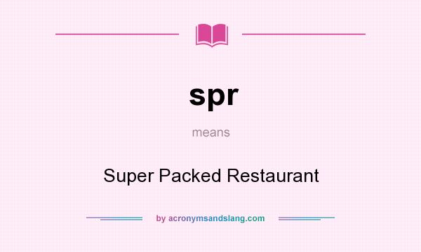 What does spr mean? It stands for Super Packed Restaurant
