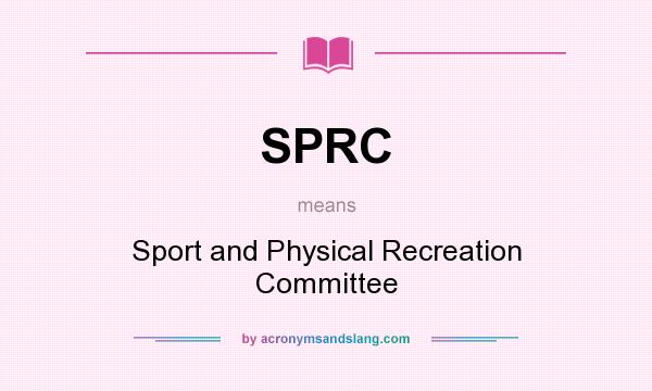 What does SPRC mean? It stands for Sport and Physical Recreation Committee