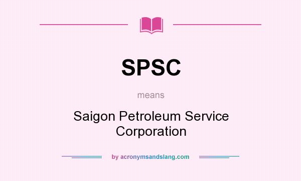 What does SPSC mean? It stands for Saigon Petroleum Service Corporation
