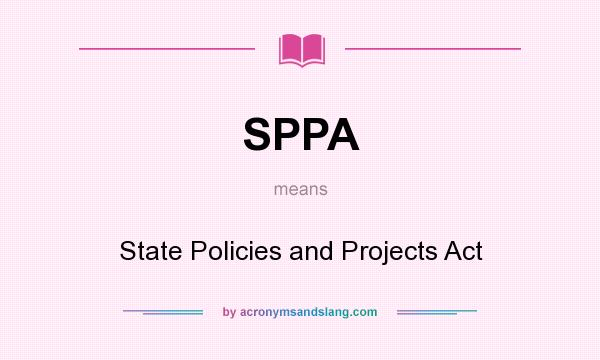 What does SPPA mean? It stands for State Policies and Projects Act