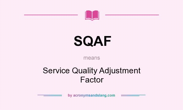 What does SQAF mean? It stands for Service Quality Adjustment Factor