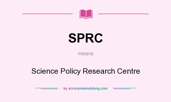 What does SPRC mean? It stands for Science Policy Research Centre