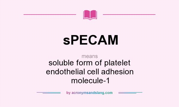 What does sPECAM mean? It stands for soluble form of platelet endothelial cell adhesion molecule-1