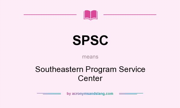 What does SPSC mean? It stands for Southeastern Program Service Center