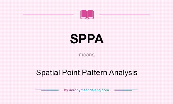 What does SPPA mean? It stands for Spatial Point Pattern Analysis