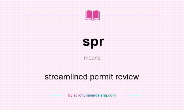 What does spr mean? It stands for streamlined permit review