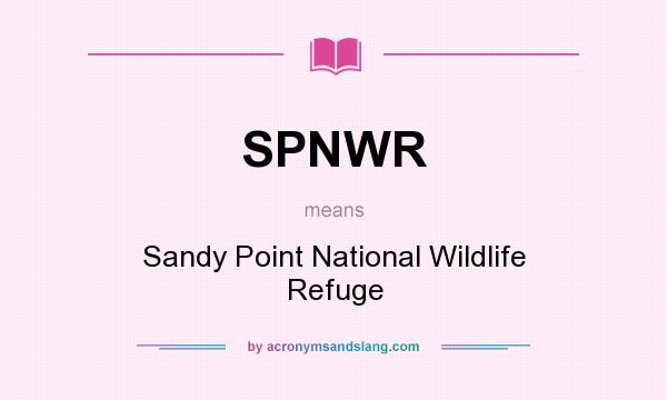 What does SPNWR mean? It stands for Sandy Point National Wildlife Refuge