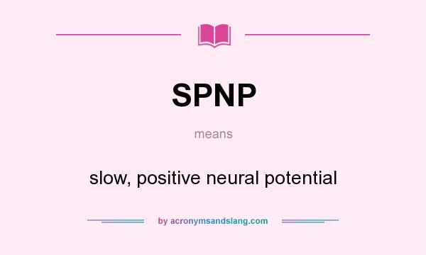 What does SPNP mean? It stands for slow, positive neural potential