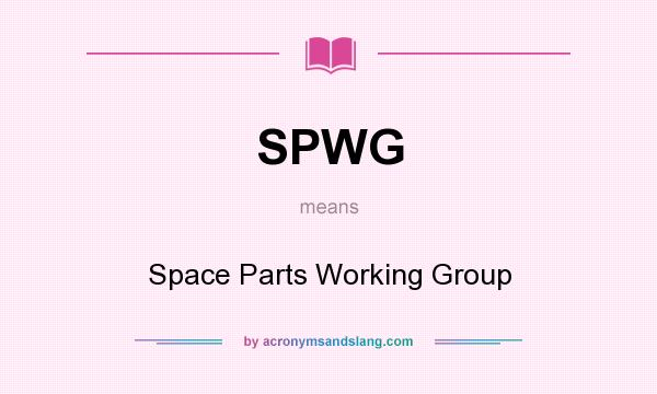 What does SPWG mean? It stands for Space Parts Working Group