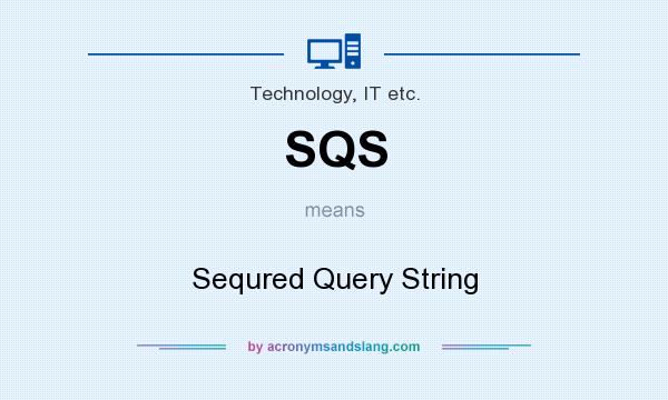 What does SQS mean? It stands for Sequred Query String